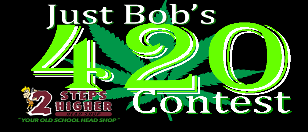 Just Bob’s 420 Contest